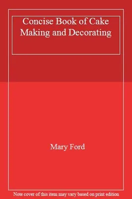 The Concise Book Of Cake Making And Decoration By Mary Ford • $10.66