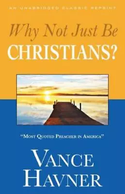 Why Not Just Be Christians? - Paperback Havner Vance • $10.25