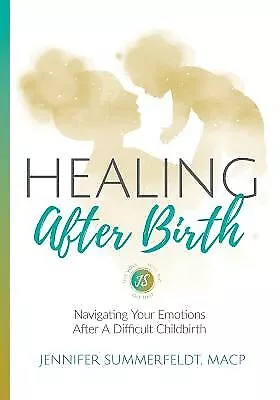 Healing After Birth Navigating Your Emotions After Difficult B By Summerfeldt Je • $45.21