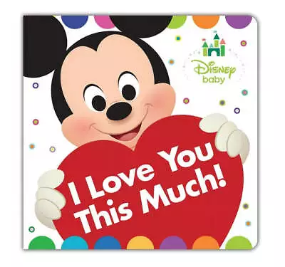 Disney Baby Mickey “I Love You This Much” Book • $6.95