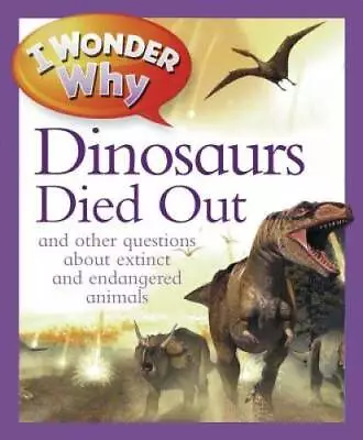 I Wonder Why The Dinosaurs Died Out: And Other Questions About Anima - VERY GOOD • $4.48