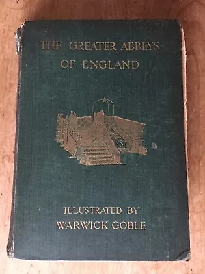 THE GREATER ABBEYS OF ENGLAND by Abbot Gasquet Illustrated By Warwick Goble 1908 • £3.50