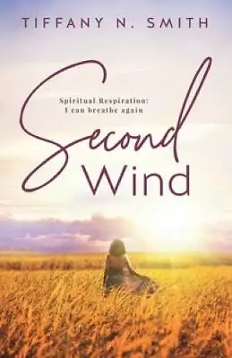 Second Wind: Spiritual Respiration: I Can Breathe Again - Paperback - GOOD • $15.97