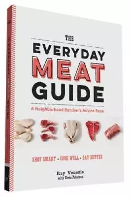 The Everyday Meat Guide: A Neighborhood Butcher's Advice Book - VERY GOOD • $5.27