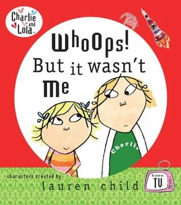 Charlie And Lola: Whoops! But It Wasn't Me By  Lauren Child. 9780141382418 • £2.51