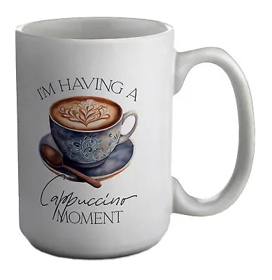 Coffee Lover Mug I'm Having A Cappuccino Moment 15oz Large Cup Gift • £9.99