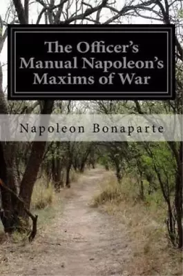 Napoleon Bonapa The Officer's Manual Napoleon's Maxims O (Paperback) (US IMPORT) • £10.52