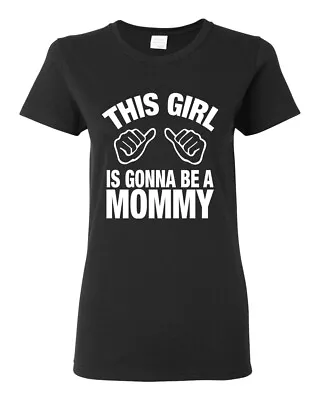 This Girl Is Gonna Be A Mommy Pregnancy Women Graphic Shirt • $19.99
