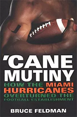 'Cane Mutiny : How The Miami Hurricanes Overturned The Football E • $13.63