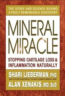 Mineral Miracle: Stopping Cartilage Loss And Inflammation Naturally By Lieberma • $7.55
