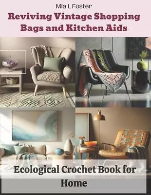 Reviving Vintage Shopping Bags And Kitchen Aids: Ecological Crochet Book For Hom • $37.39