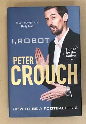 I Robot : How To Be A Footballer 2 - Peter Crouch - SIGNED Hardback - 2019 • £16