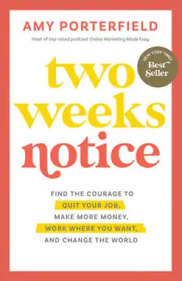 Two Weeks Notice: Find The Courage To Quit Your Job Make More Money Wor - GOOD • $8.62