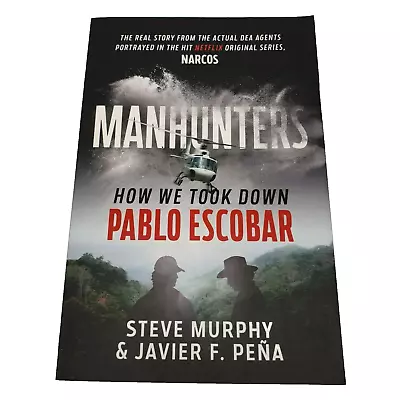 Manhunters How We Took Down Pablo Escobar By Steve Murphy & Javier F.Pena 2019 • $6