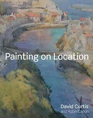 Painting On Location: Techniques For Painting Outside With Wa... By Capon Robin • £10.80