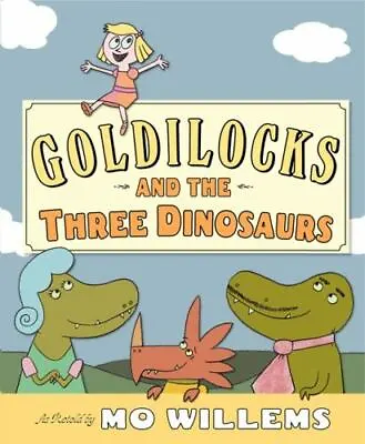 Goldilocks And The Three Dinosaurs: As Retold- Hardcover 0062104187 Mo Willems • $3.98