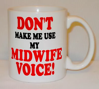 Don't Make Me Use My Midwife Voice Mug Can Personalise Nurse NHS Mid Wife Gift • £10.99