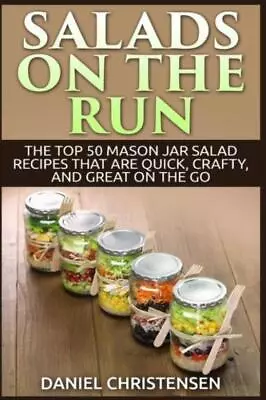 Salads On The Run: The Top 50 Mason Jar Salad Recipes That Are Quick Craft... • $9.54