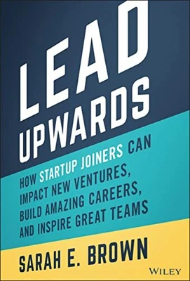 £16.59 • Buy Lead Upwards: How Startup Joiners Can Impact New Ventures Build Amazing Careers