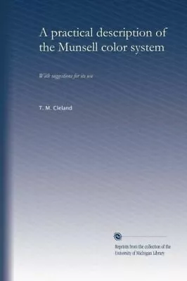 A PRACTICAL DESCRIPTION OF THE MUNSELL COLOR SYSTEM: WITH By T. M. Cleland *NEW* • $26.75
