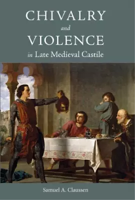 Samuel A. Claus Chivalry And Violence In Late Medieval Ca (Hardback) (US IMPORT) • $283.77
