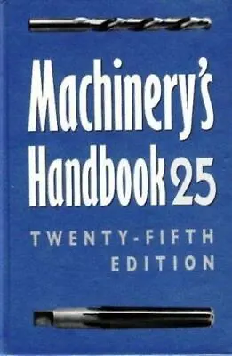 Machinery's Handbook 25 : A Reference Book For The Mechanical Engineer Designer • $32.82
