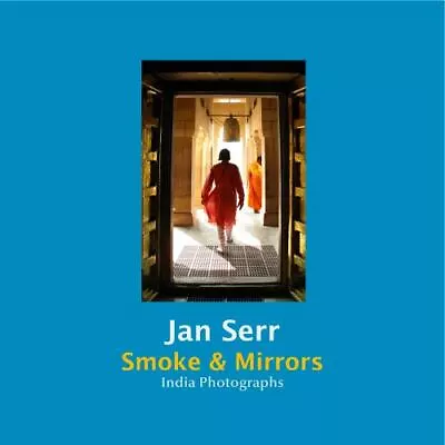 Smoke And Mirrors : India Photographs By Jan Serr (2016 Trade Paperback) • $39.99