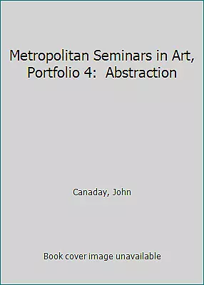 Metropolitan Seminars In Art Portfolio 4: Abstraction By Canaday John • $4.09