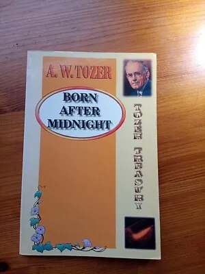 A W Tozer. Born After Midnight. VG • £5.75