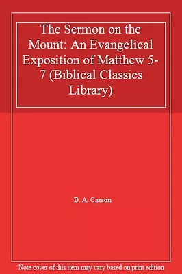 The Sermon On The Mount: An Evangelical Exposition Of Matthew 5-7 (Biblical Cla • £2.98