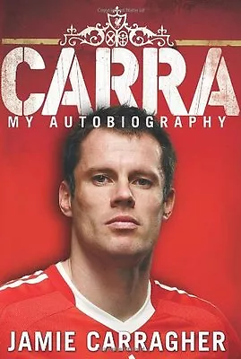 Carra: My Autobiography By Jamie Carragher. 9780593061022 • £3.62