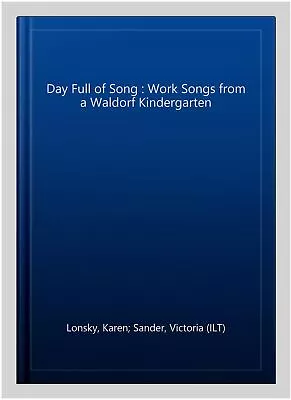 Day Full Of Song : Work Songs From A Waldorf Kindergarten Paperback By Lonsk... • £13.05