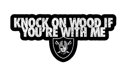 Oakland Raiders Sticker Decal Knock On Wood If You’re With Me Las Vegas NFL • $4