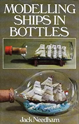 Modelling Ships In Bottles Hardcover Jack Needham • $11.21