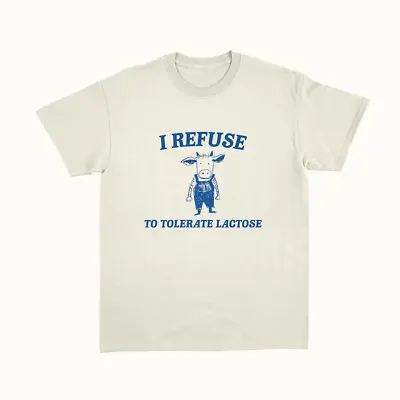 I Refuse To Tolerate Lactose Tee Funny Retro T Shirt Vintage Meme Unisex Shirt • $26.99