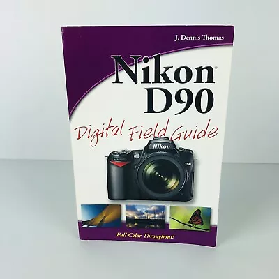 Nikon D90 Digital Field Guide Paperback J. Dennis Thomas • $21.50