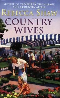 Country Wives (BARLEYBRIDGE)Rebecca Shaw- 9780752844732 • £2.47