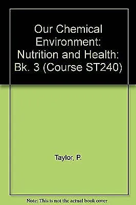 Our Chemical Environment: Bk. 3: Nutrition And Health (Course ST240) Taylor P. • $24.06