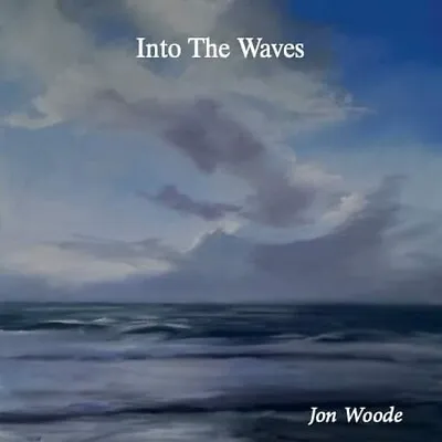 Into The Waves - Jon Woode • £10