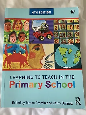 Learning To Teach In The Primary School 4th Ed. Teresa Cremin & Cathy Burnett • £15