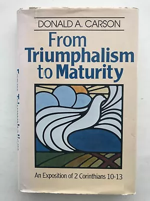 From Triumphalism To Maturity - An Exposition Of 2 Corinthians 10-13 D A Carson • £9.99