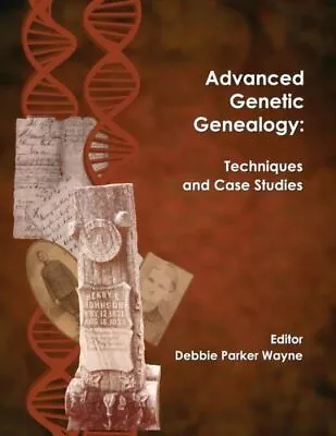 Advanced Genetic Genealogy: Techniques And Case Studies • $48.93