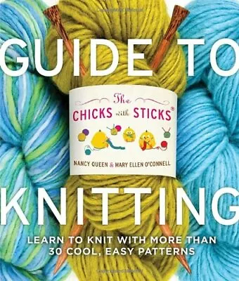 Chicks With Sticks Guide To Knitting The: Learn To Knit With More Than 30 Cool • £2.88