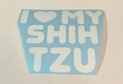 I Love My Shih Tzu High Quality Die Cut Vinyl Decal Sticker Car Dog • $5.50
