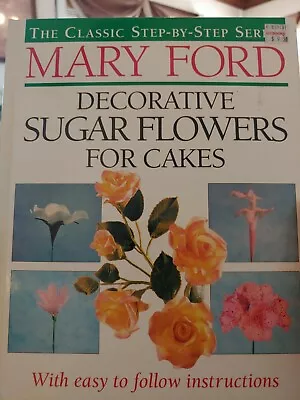 Decorative Sugar Flowers For Cakes (The Classic Step-b... By Ford Mary Hardback • $6.99