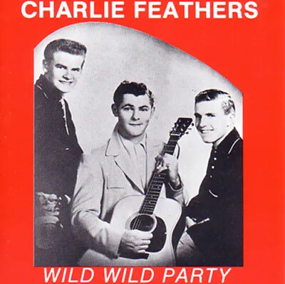 CHARLIE FEATHERS - Wild Wild Party - Best Rockabilly CD • £16.42