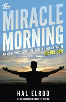 The Miracle Morning: The Not-So-Obvious Secret Guaranteed To Tr... By Elrod Hal • £5.99