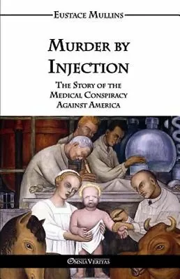 Murder By Injection: The Story Of The Medical Conspiracy Against America: New • $31.16