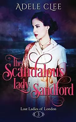 The Scandalous Lady Sandford: Volume 3 (Lost Ladies Of London).by Clee New<| • $34.38