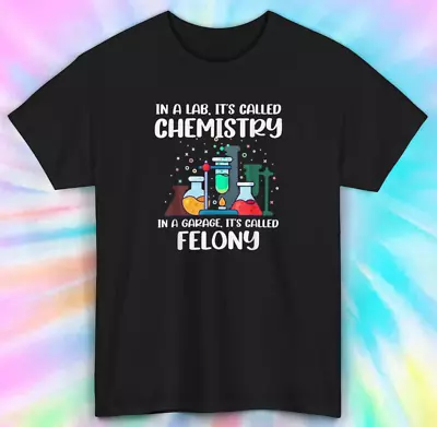 Chemistry Vs. Felony Funny Science Tee | Lab Humor | Novelty T-Shirt | S-5XL • $18.75